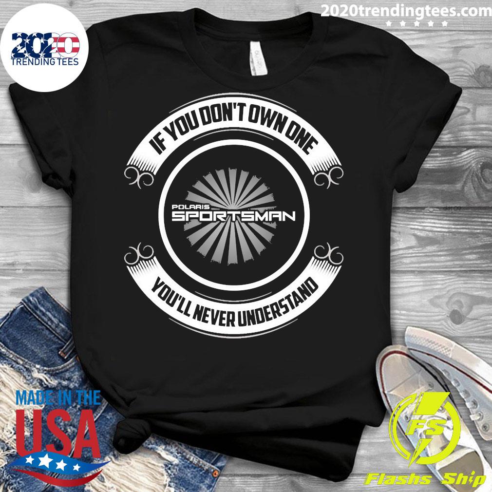 If You Dont Own One Polaris Sportsman You'll Never - Adult & Kids T-Shirts, Sweatshirts & Hoodies apparel design preview 3