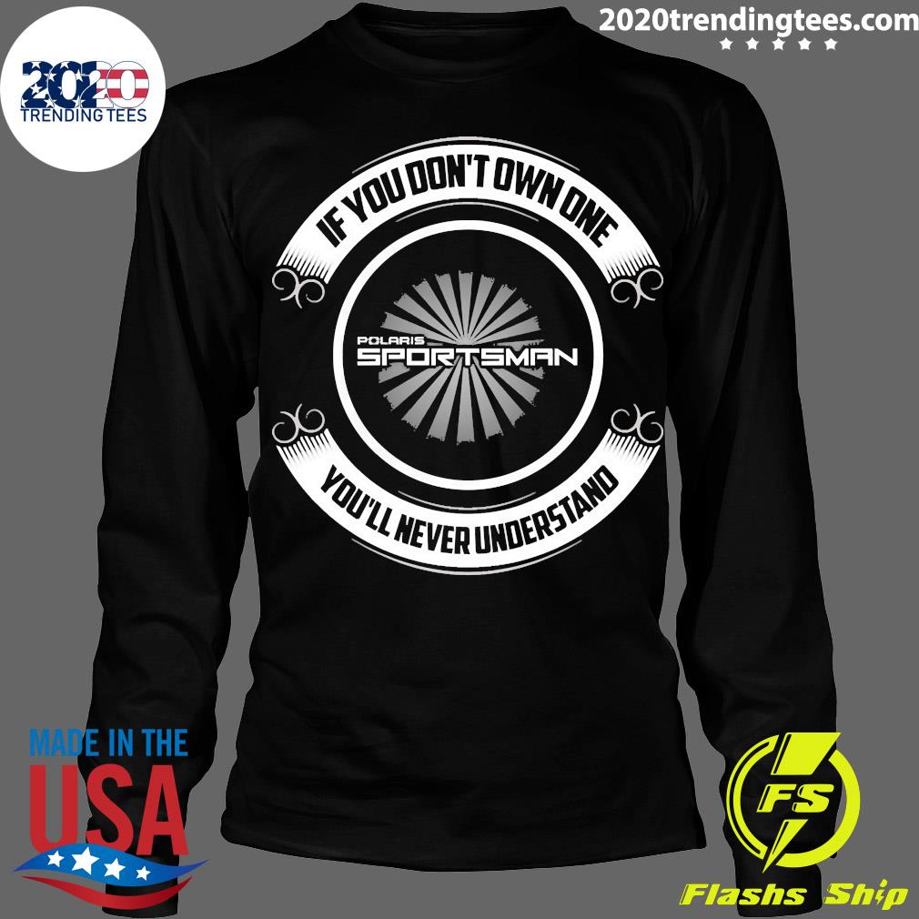 If You Dont Own One Polaris Sportsman You'll Never - Adult & Kids T-Shirts, Sweatshirts & Hoodies apparel design preview 4