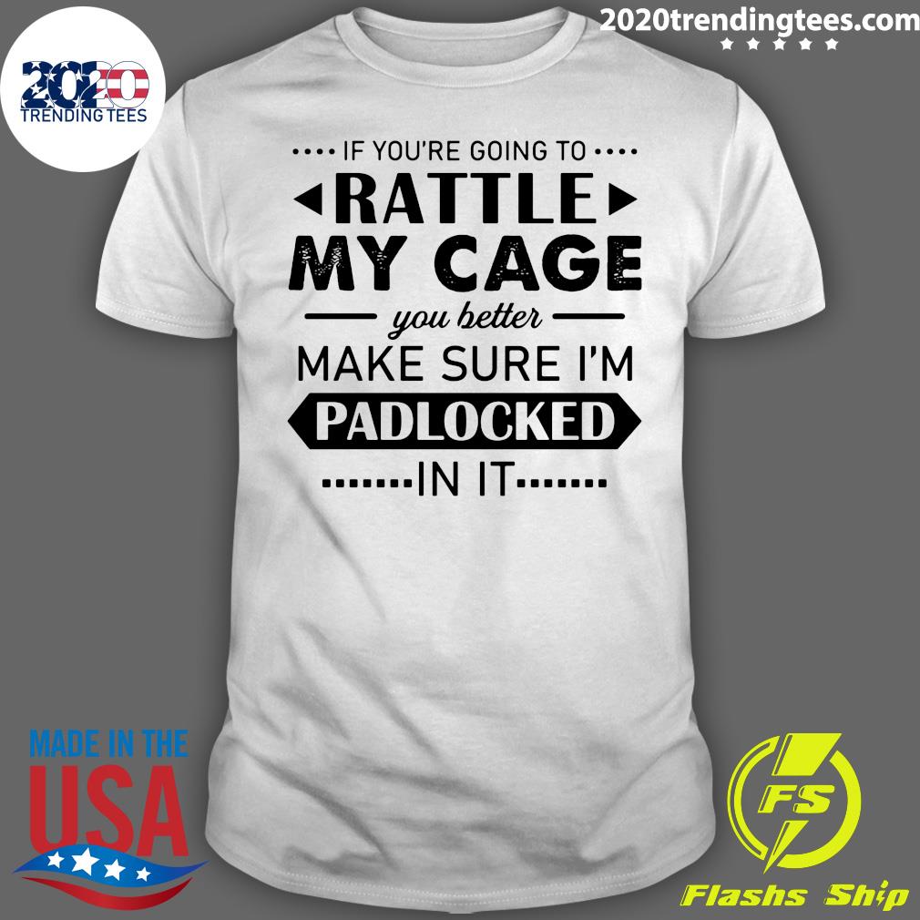 If You're Going To Rattle My Cage You Better Make - Adult & Kids T-Shirts, Sweatshirts & Hoodies apparel design preview 1