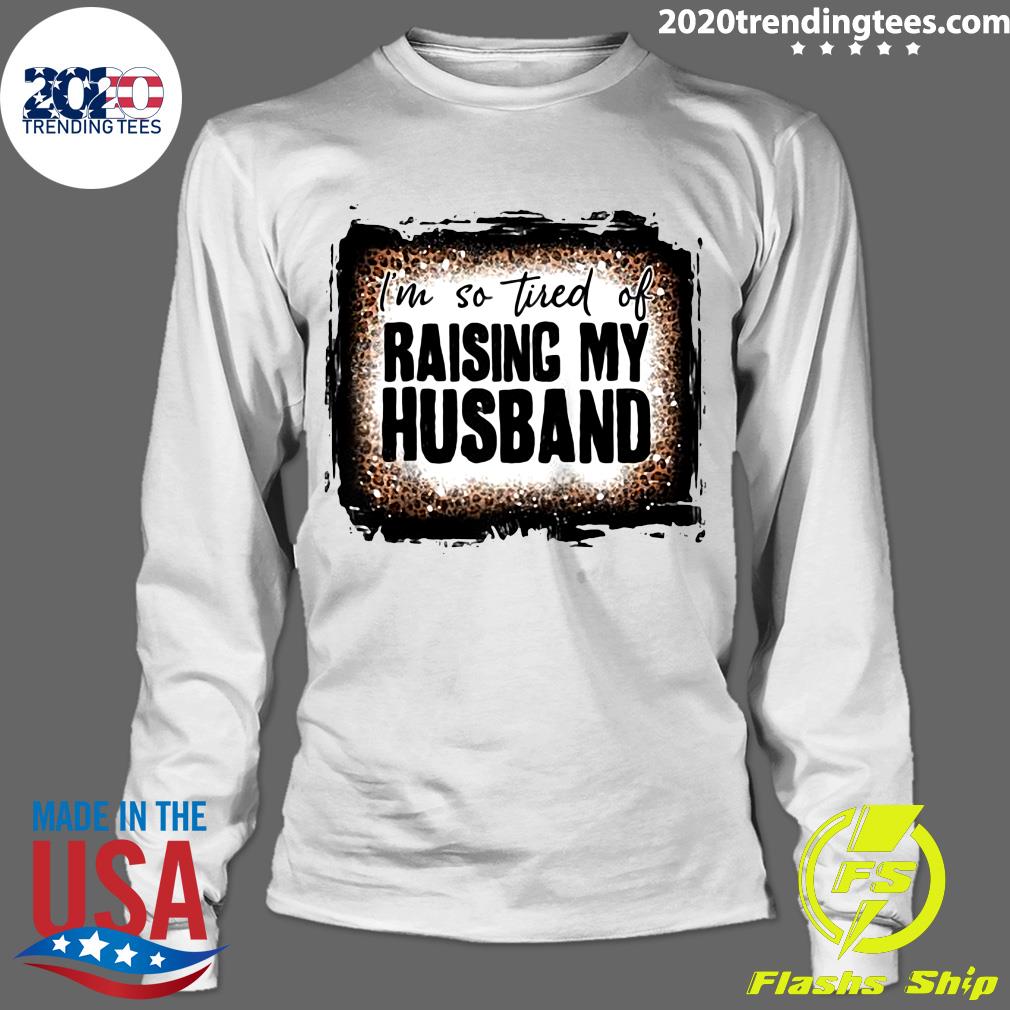 I'm So Tired Of Raising My Husband Leopard Bleached - Adult & Kids T-Shirts, Sweatshirts & Hoodies apparel design preview 4