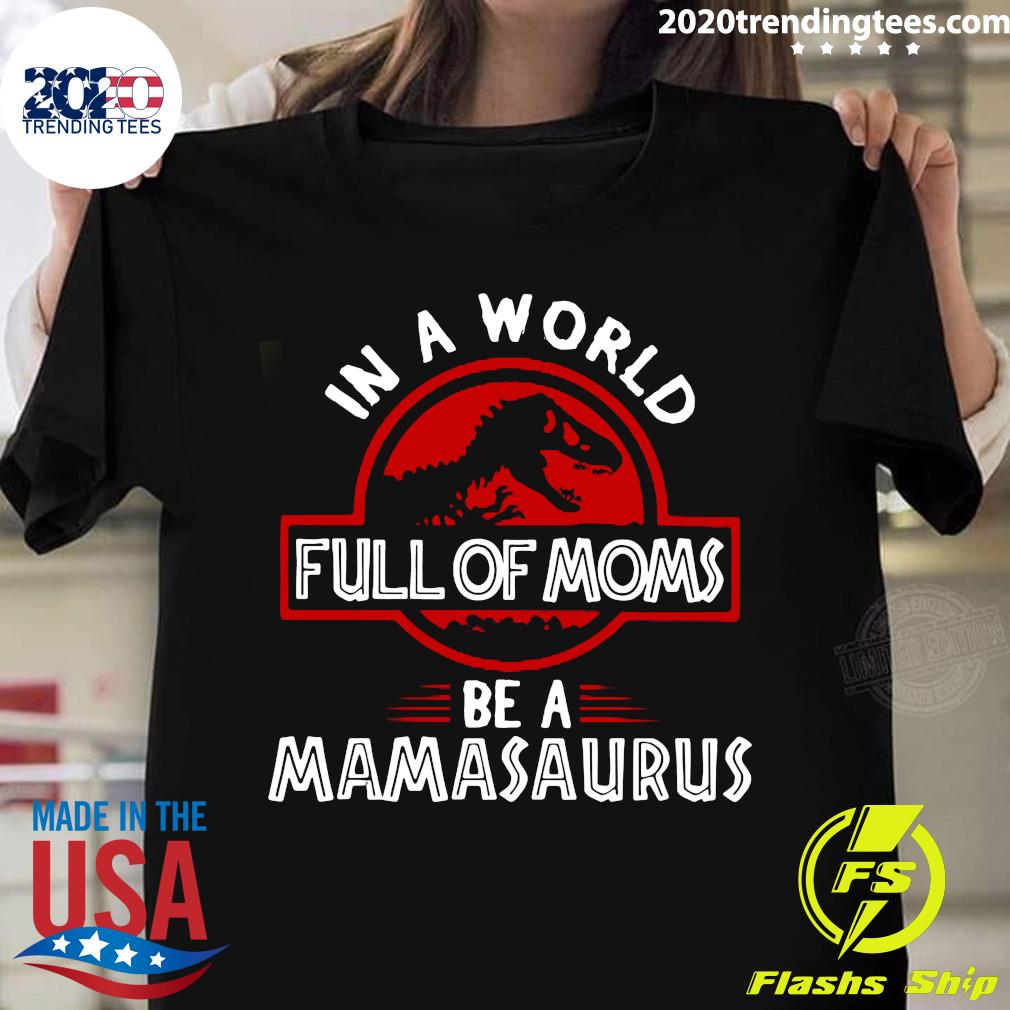 In A World Full Of Moms Be Mamasaurus - Adult & Kids T-Shirts, Sweatshirts & Hoodies apparel design preview 1