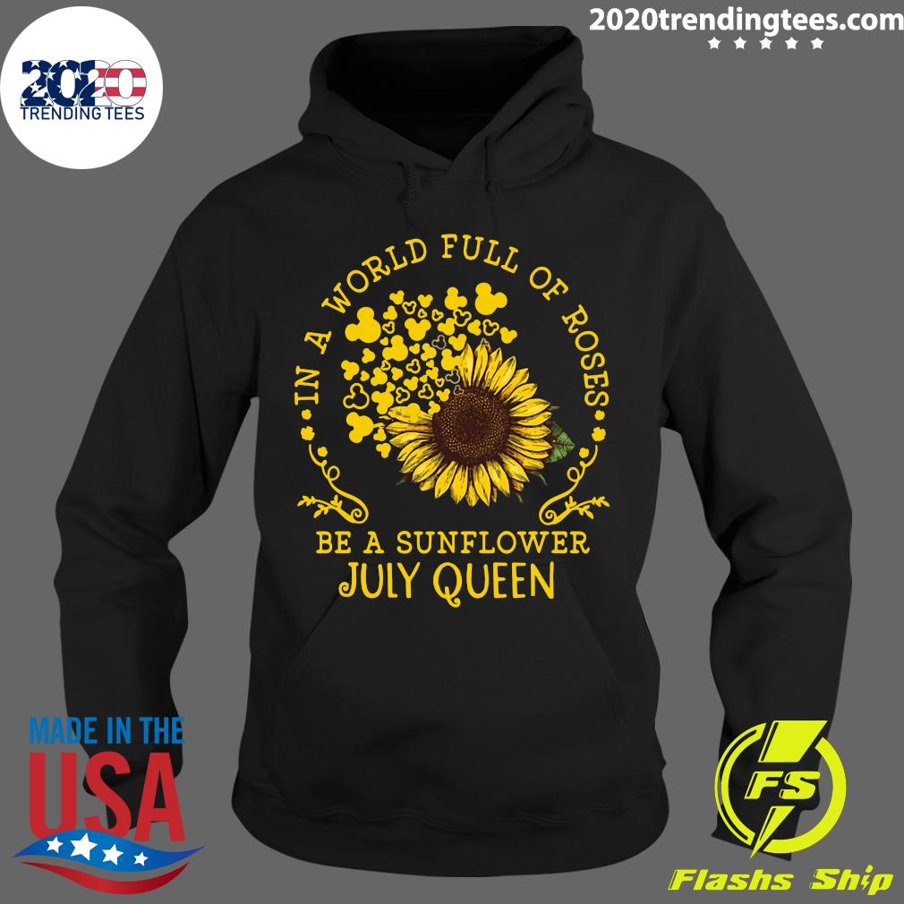 In A World Full Of Roses Be Sunflower July Queen - Adult & Kids T-Shirts, Sweatshirts & Hoodies apparel design preview 2