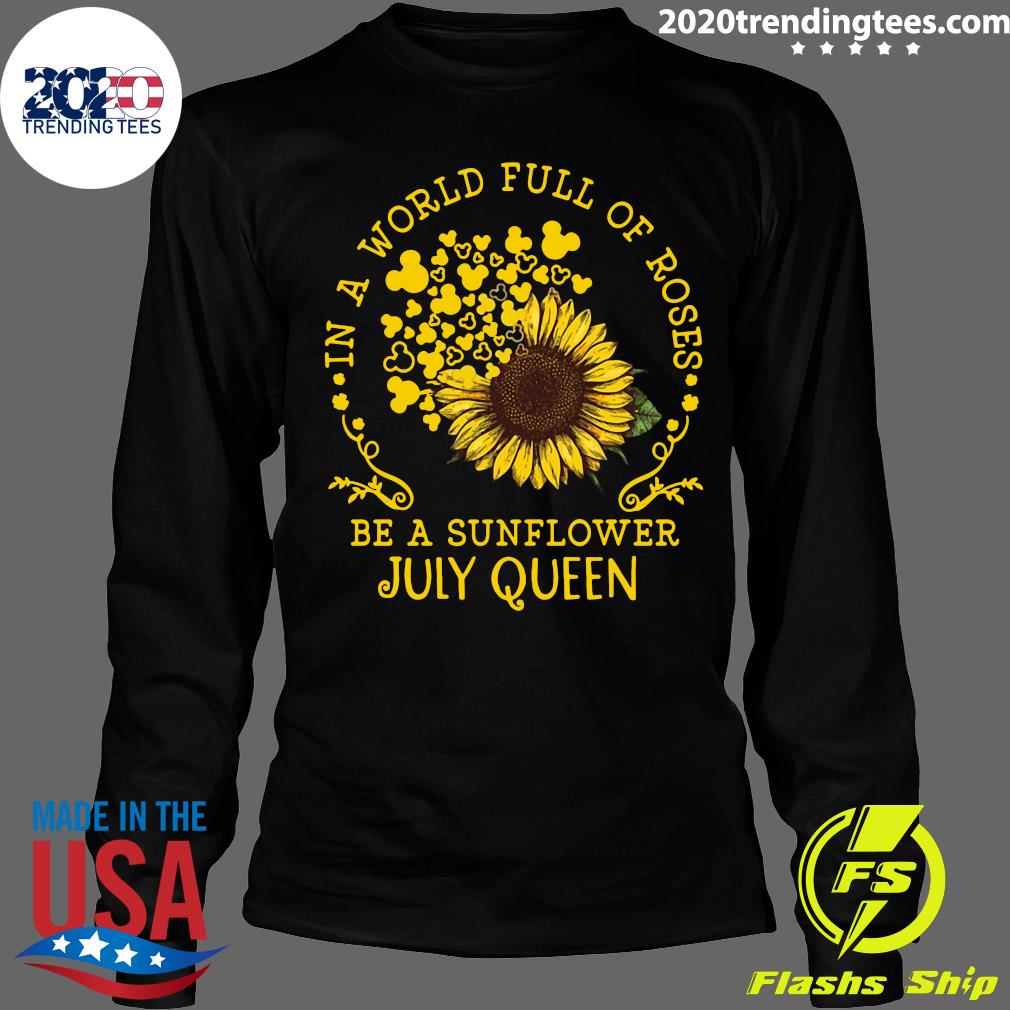 In A World Full Of Roses Be Sunflower July Queen - Adult & Kids T-Shirts, Sweatshirts & Hoodies apparel design preview 4