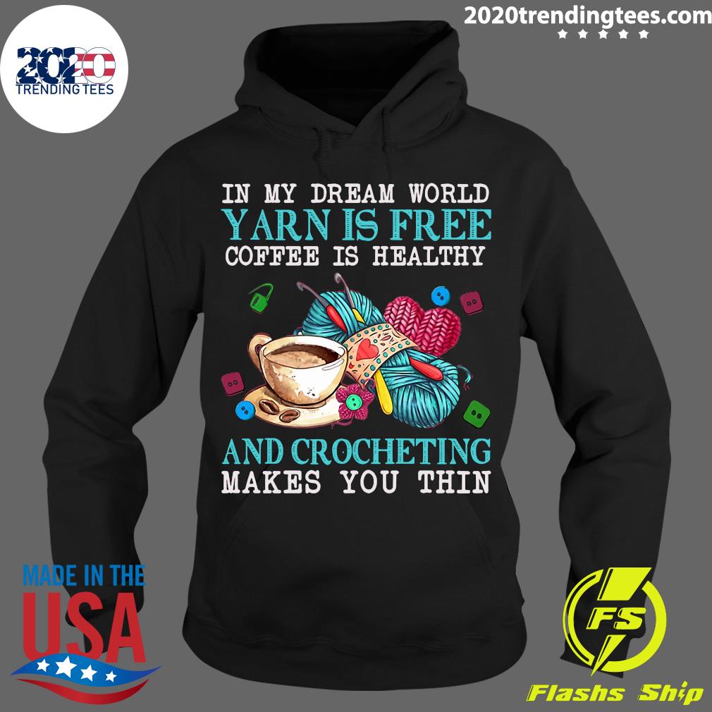 In My Dream World Yarn Is Free Coffee Healthy And - Adult & Kids T-Shirts, Sweatshirts & Hoodies apparel design preview 2