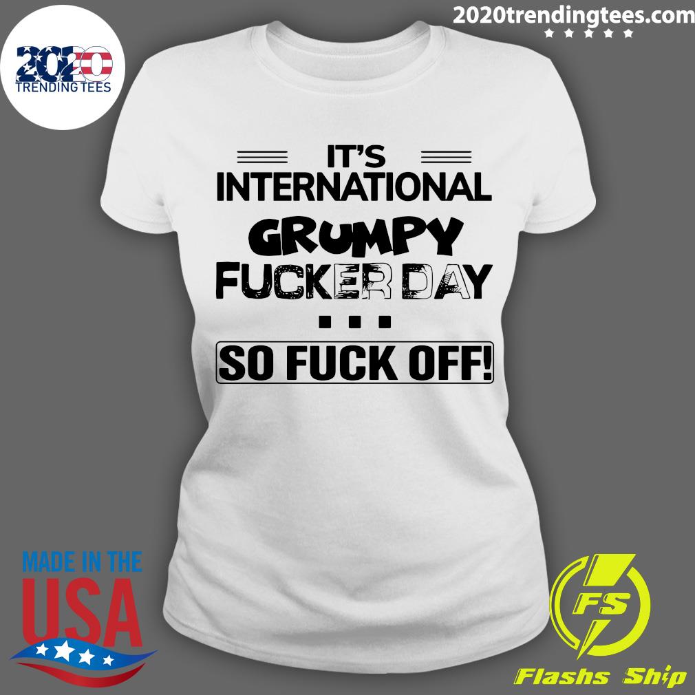 It's International Grumpy Fucker Day So Fuck Off - Adult & Kids T-Shirts, Sweatshirts & Hoodies apparel design preview 3