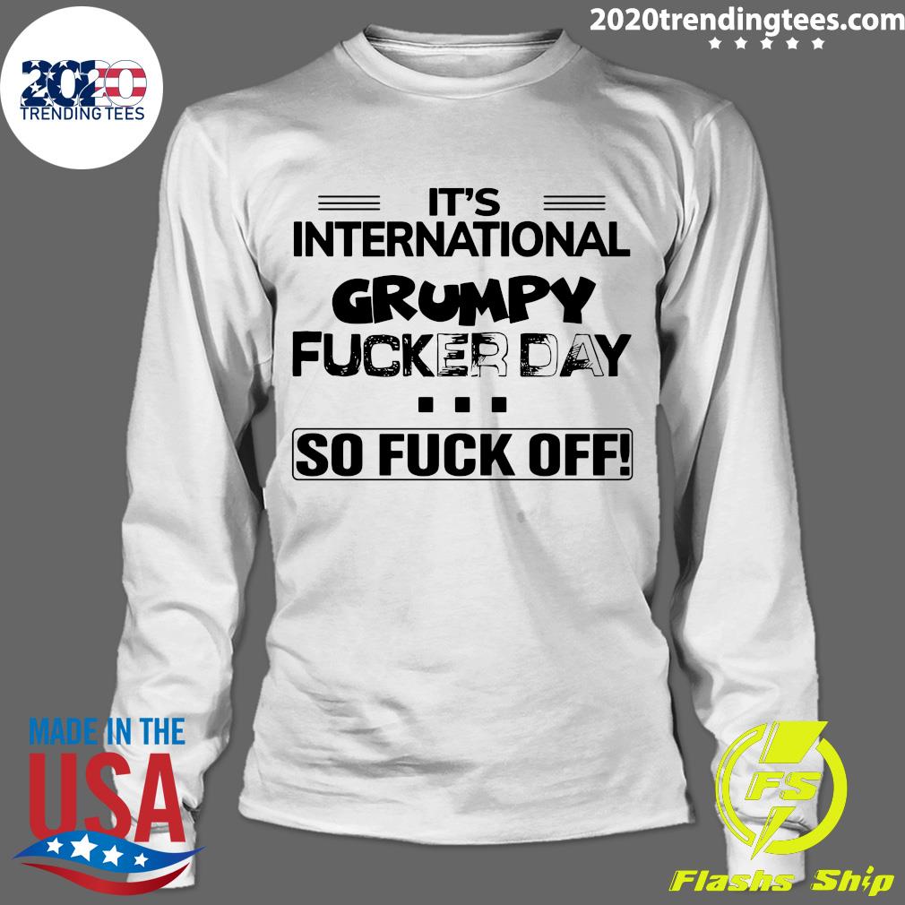 It's International Grumpy Fucker Day So Fuck Off - Adult & Kids T-Shirts, Sweatshirts & Hoodies apparel design preview 4