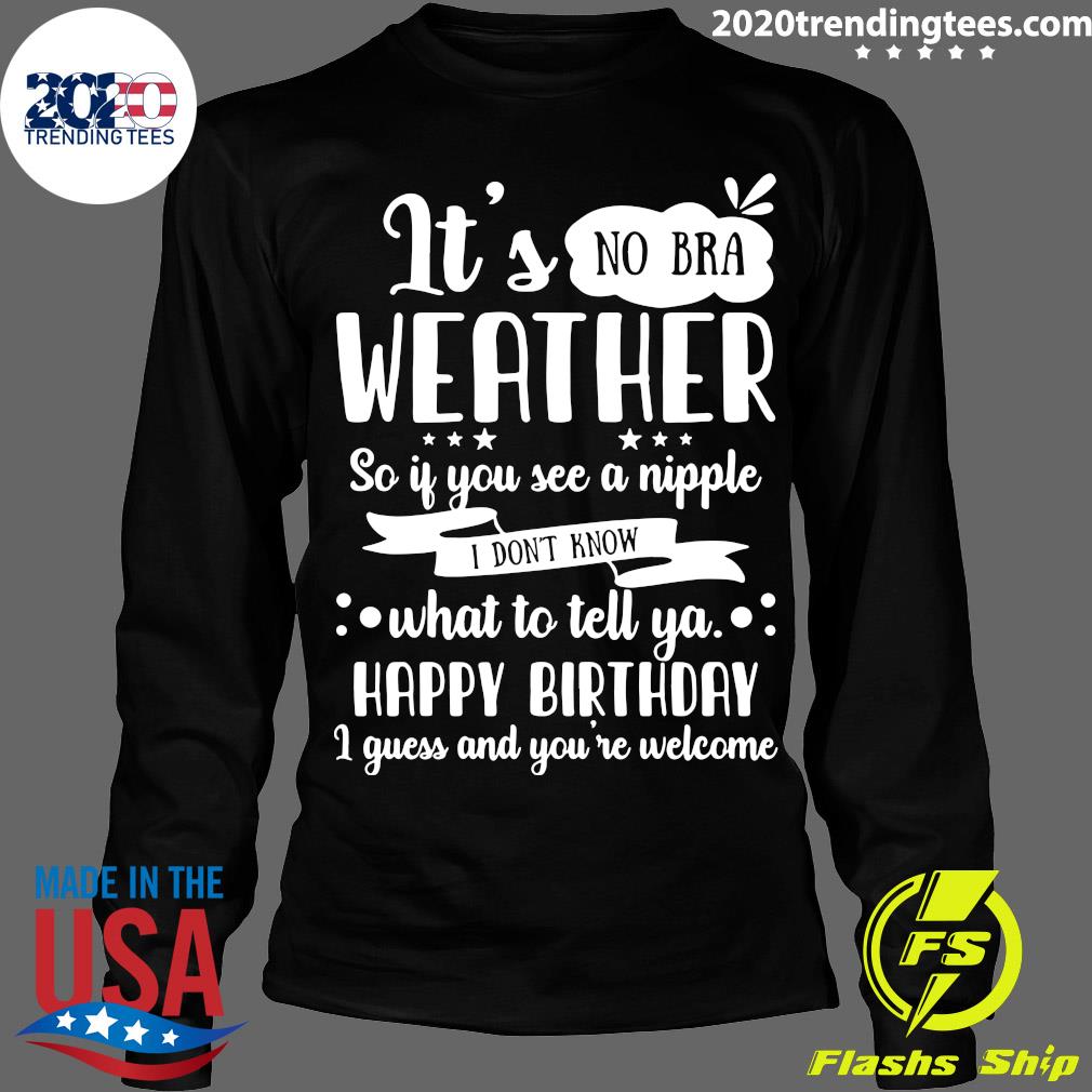 It's No Bra Weather So If You See A Nipple - Adult & Kids T-Shirts, Sweatshirts & Hoodies apparel design preview 4