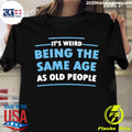 It's Weird Being The Same Age As Old People - Adult & Kids T-Shirts, Sweatshirts & Hoodies apparel design preview 1