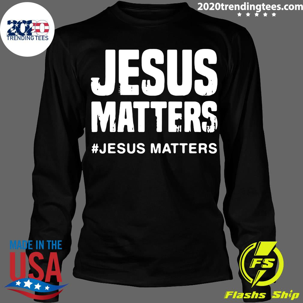 Jesus Matters - Adult & Kids T-Shirts, Sweatshirts & Hoodies apparel design preview 4