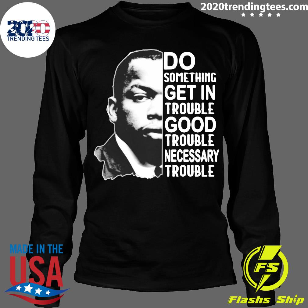John Lewis Do Something Get In Trouble Good Necessary - Adult & Kids T-Shirts, Sweatshirts & Hoodies apparel design preview 4