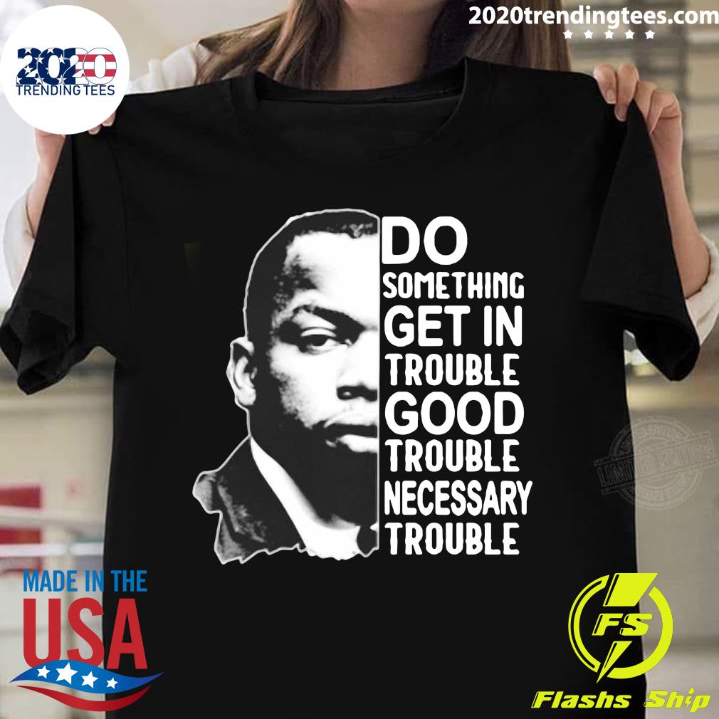 John Lewis Do Something Get In Trouble Good Necessary - Adult & Kids T-Shirts, Sweatshirts & Hoodies apparel design preview 1