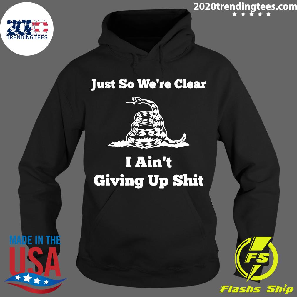 Just So We're Clear I Ain't Giving Up Shit - Adult & Kids T-Shirts, Sweatshirts & Hoodies apparel design preview 2