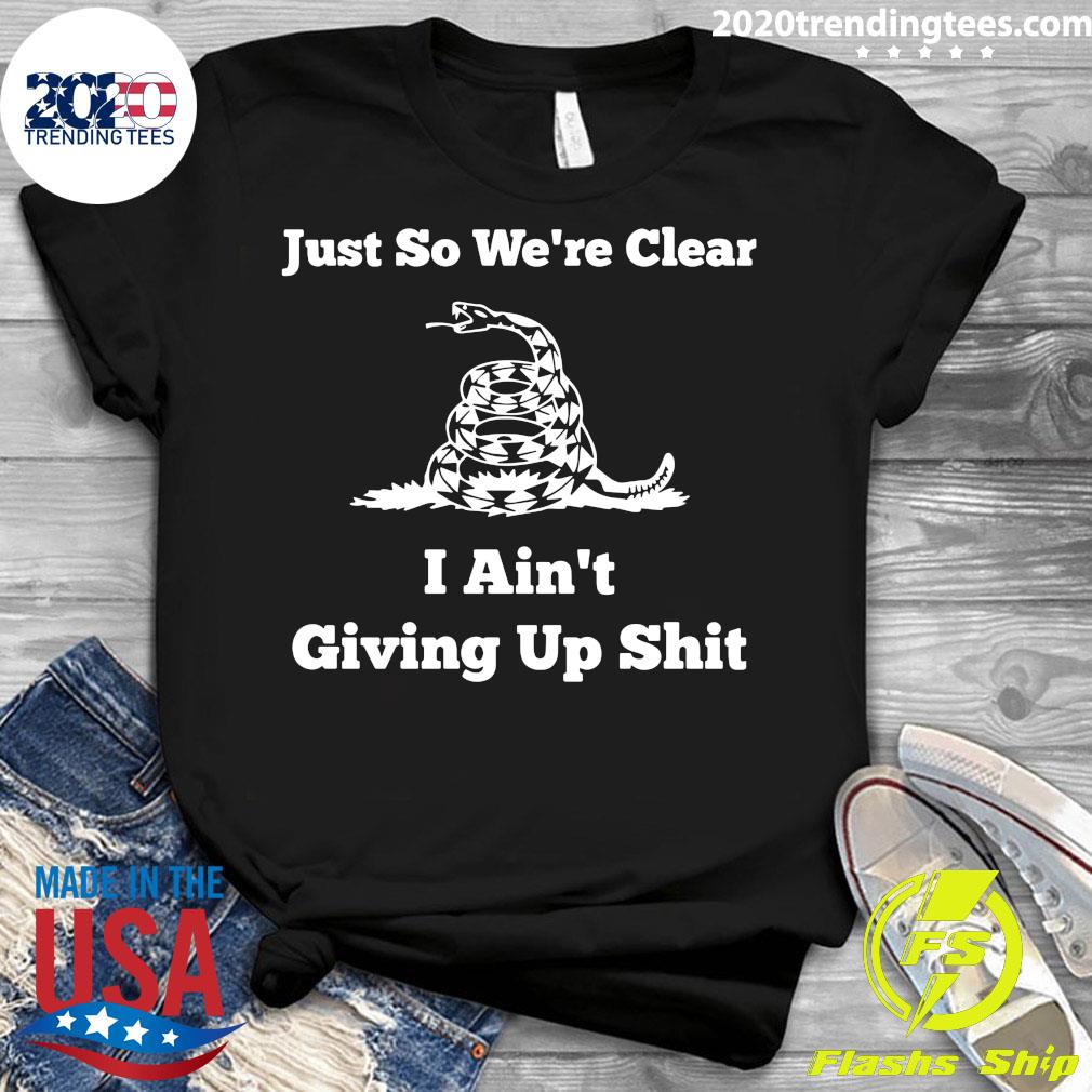Just So We're Clear I Ain't Giving Up Shit - Adult & Kids T-Shirts, Sweatshirts & Hoodies apparel design preview 3