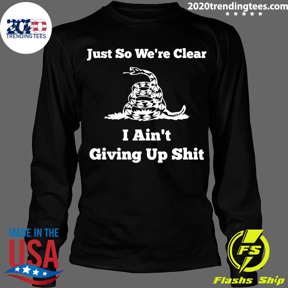 Just So We're Clear I Ain't Giving Up Shit - Adult & Kids T-Shirts, Sweatshirts & Hoodies apparel design preview 4