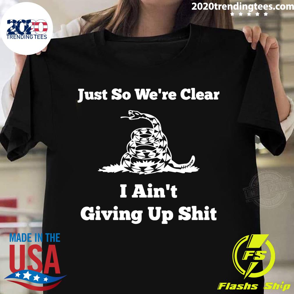 Just So We're Clear I Ain't Giving Up Shit - Adult & Kids T-Shirts, Sweatshirts & Hoodies apparel design preview 1
