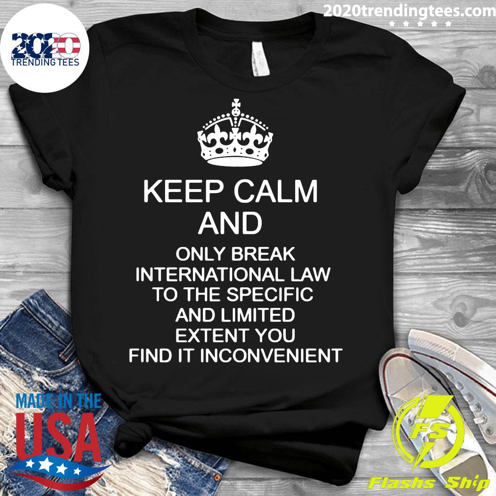 Keep Calm And Only Break International Law To The - Adult & Kids T-Shirts, Sweatshirts & Hoodies apparel design preview 3