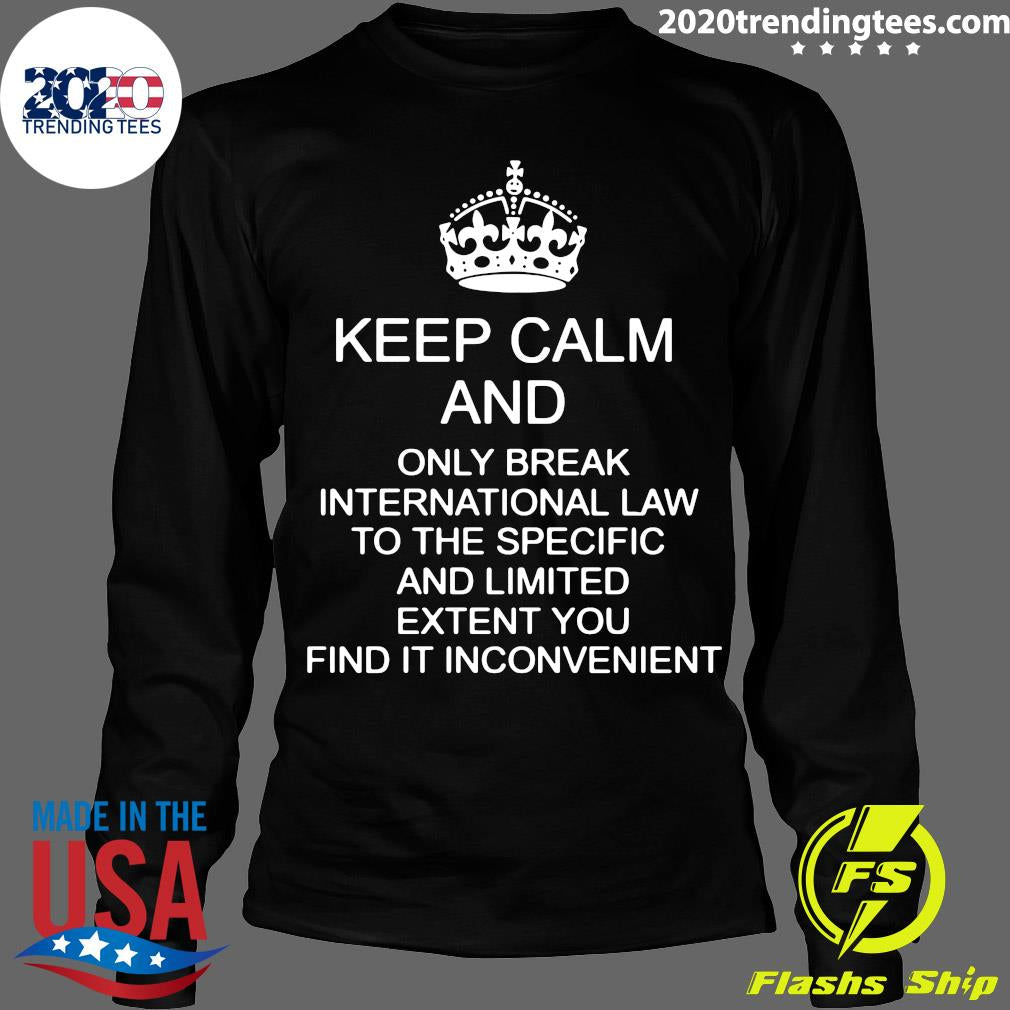 Keep Calm And Only Break International Law To The - Adult & Kids T-Shirts, Sweatshirts & Hoodies apparel design preview 4