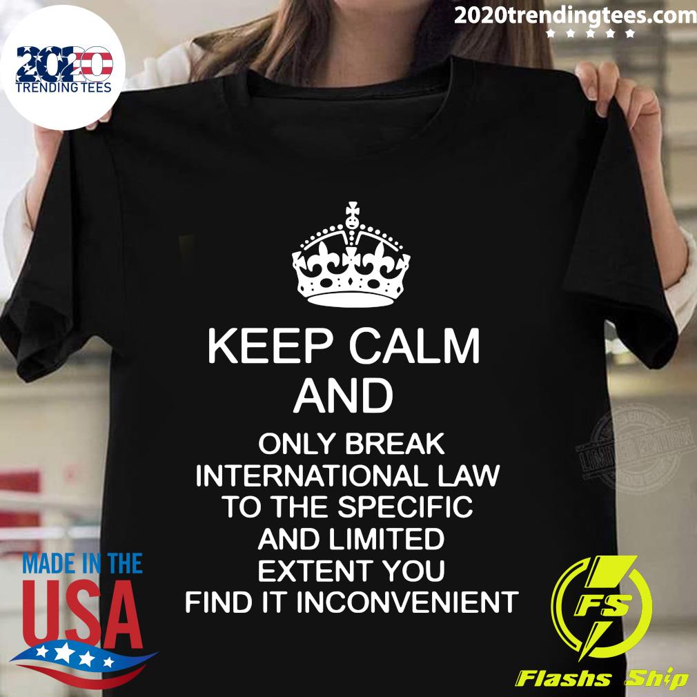 Keep Calm And Only Break International Law To The - Adult & Kids T-Shirts, Sweatshirts & Hoodies apparel design preview 1