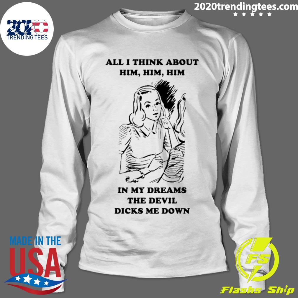 All I Think About Him In My Dreams The Devil Dicks Me - Adult & Kids T-Shirts, Sweatshirts & Hoodies apparel design preview 4