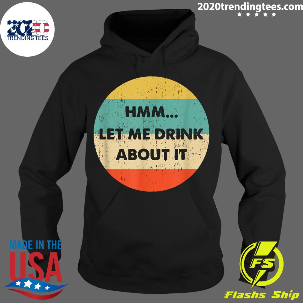 Let Me Drink About It - Adult & Kids T-Shirts, Sweatshirts & Hoodies apparel design preview 2