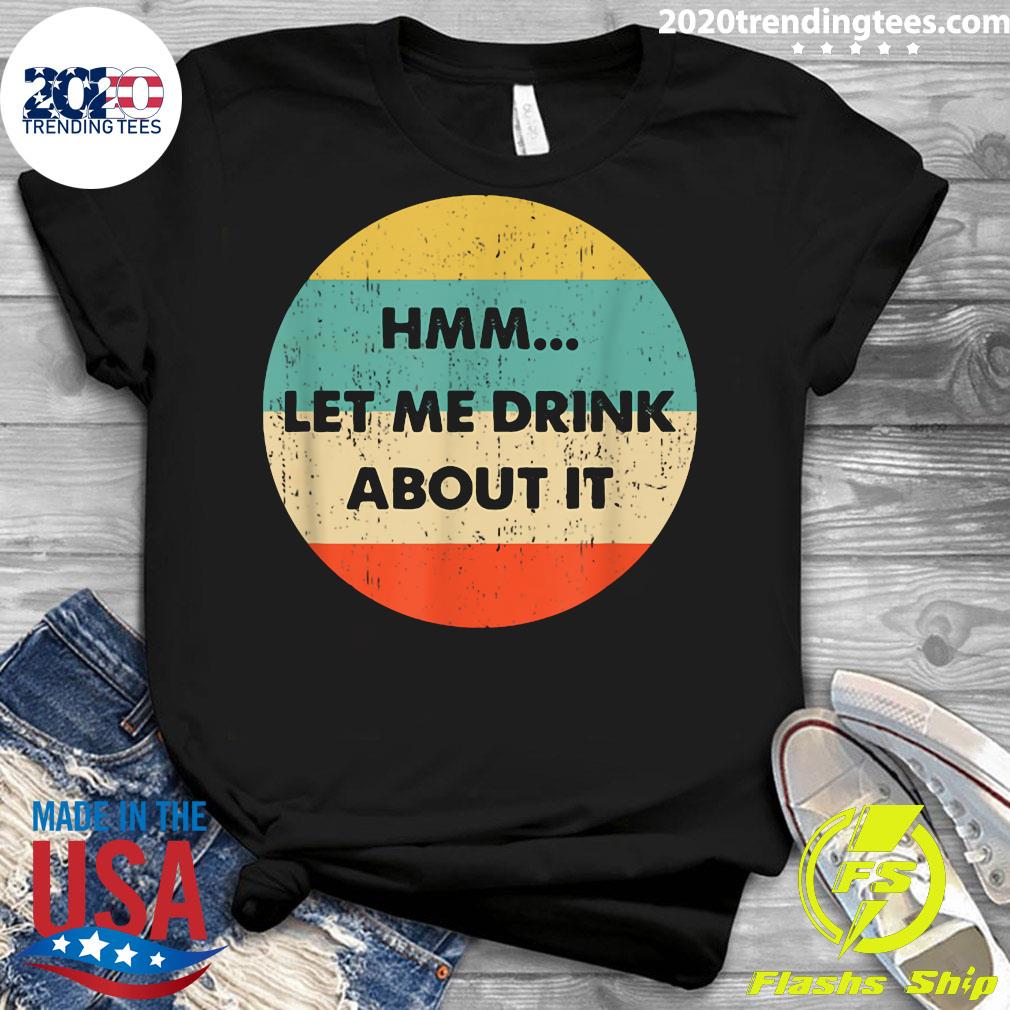 Let Me Drink About It - Adult & Kids T-Shirts, Sweatshirts & Hoodies apparel design preview 3