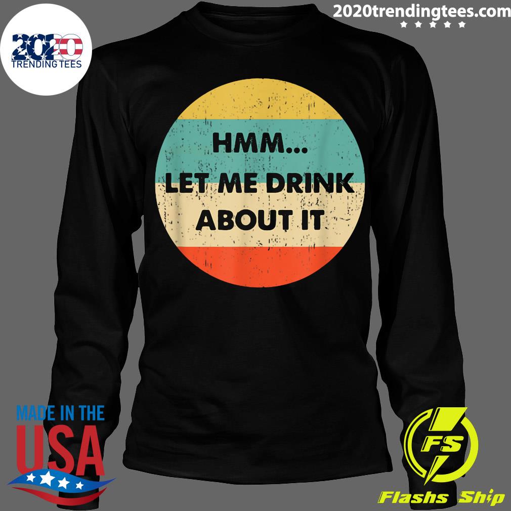 Let Me Drink About It - Adult & Kids T-Shirts, Sweatshirts & Hoodies apparel design preview 4