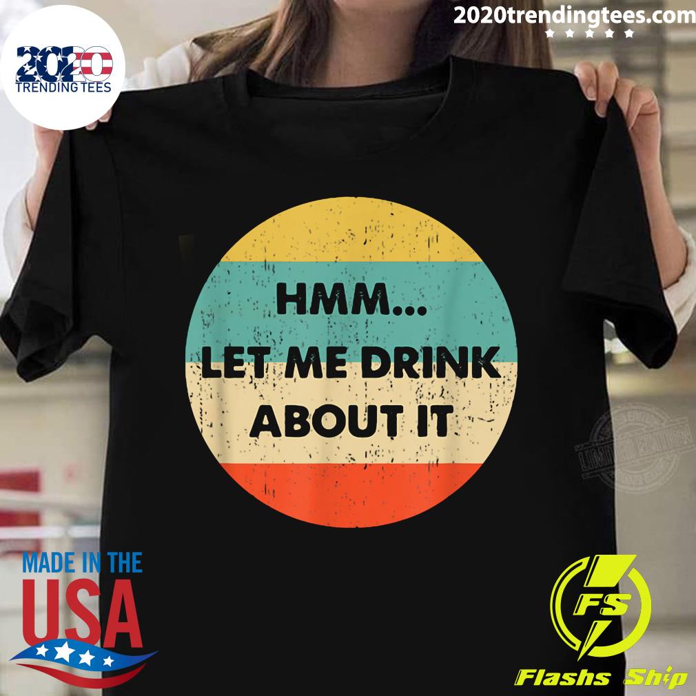 Let Me Drink About It - Adult & Kids T-Shirts, Sweatshirts & Hoodies apparel design preview 1