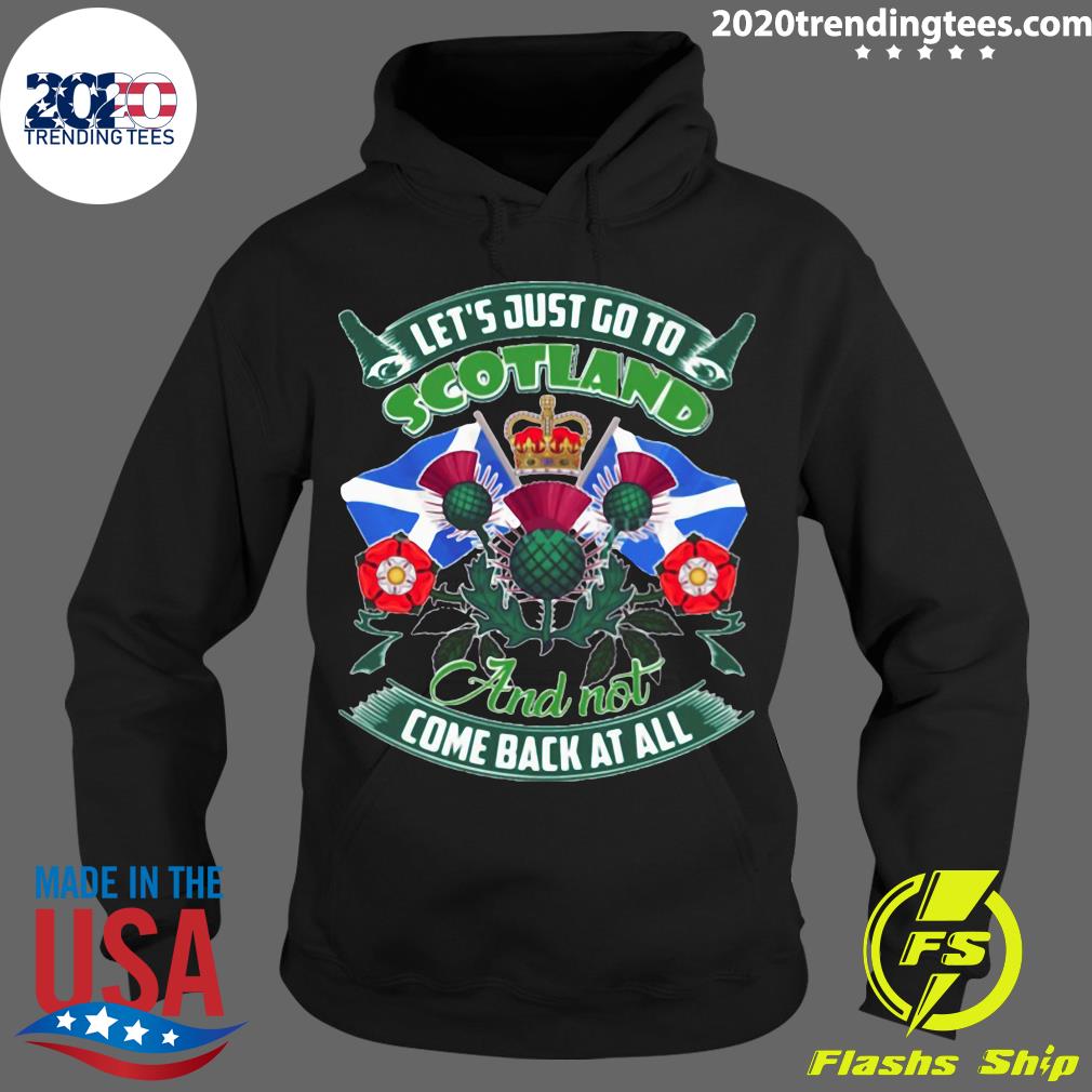 Let's Just Go To Scotland And Not Come Back At All - Adult & Kids T-Shirts, Sweatshirts & Hoodies apparel design preview 2