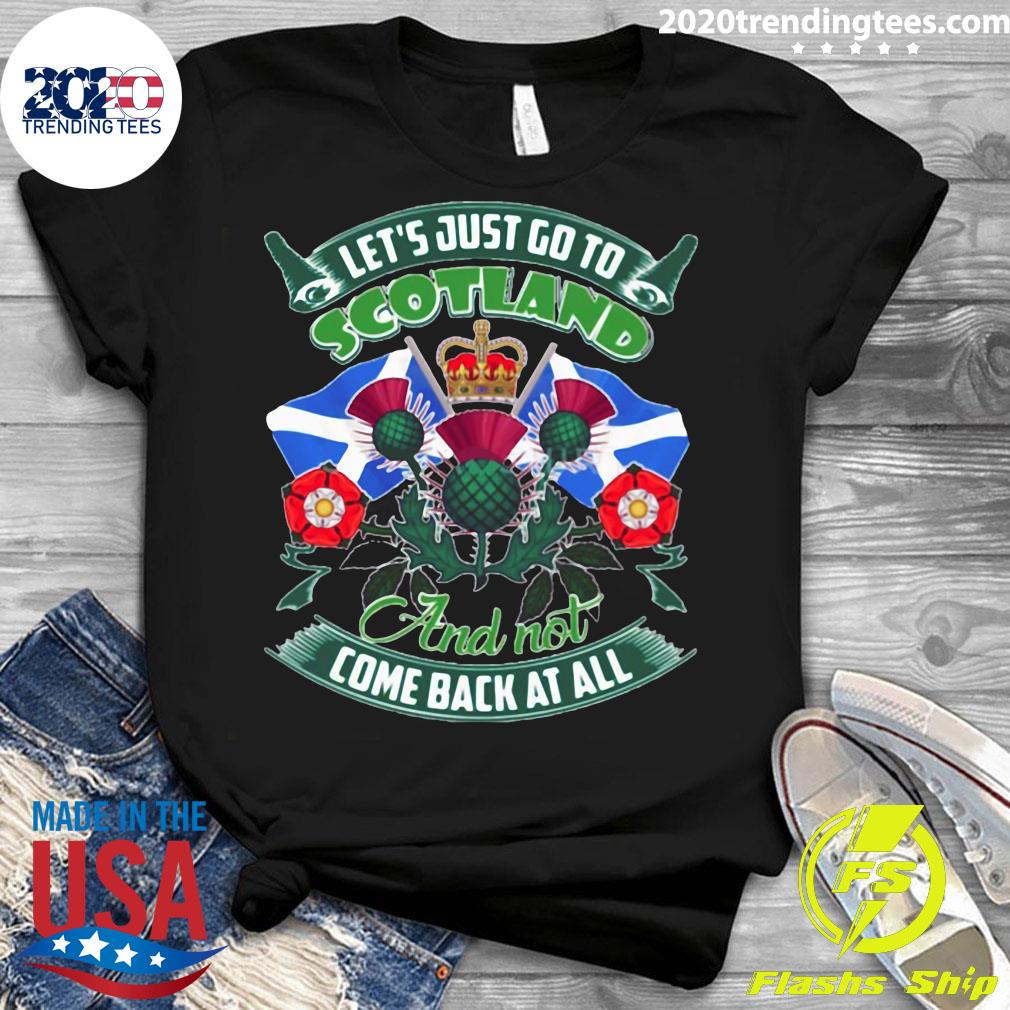 Let's Just Go To Scotland And Not Come Back At All - Adult & Kids T-Shirts, Sweatshirts & Hoodies apparel design preview 3