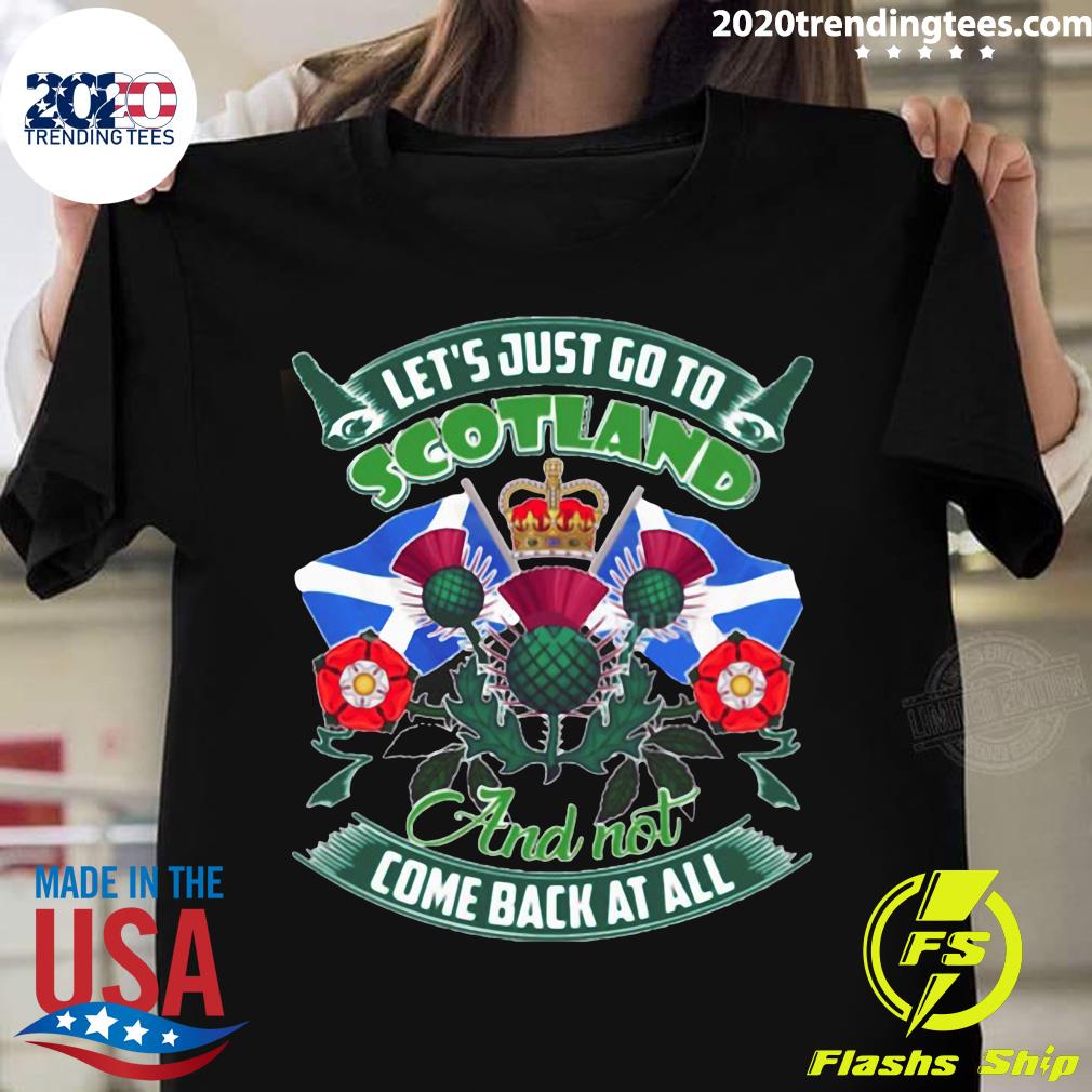Let's Just Go To Scotland And Not Come Back At All - Adult & Kids T-Shirts, Sweatshirts & Hoodies apparel design preview 1