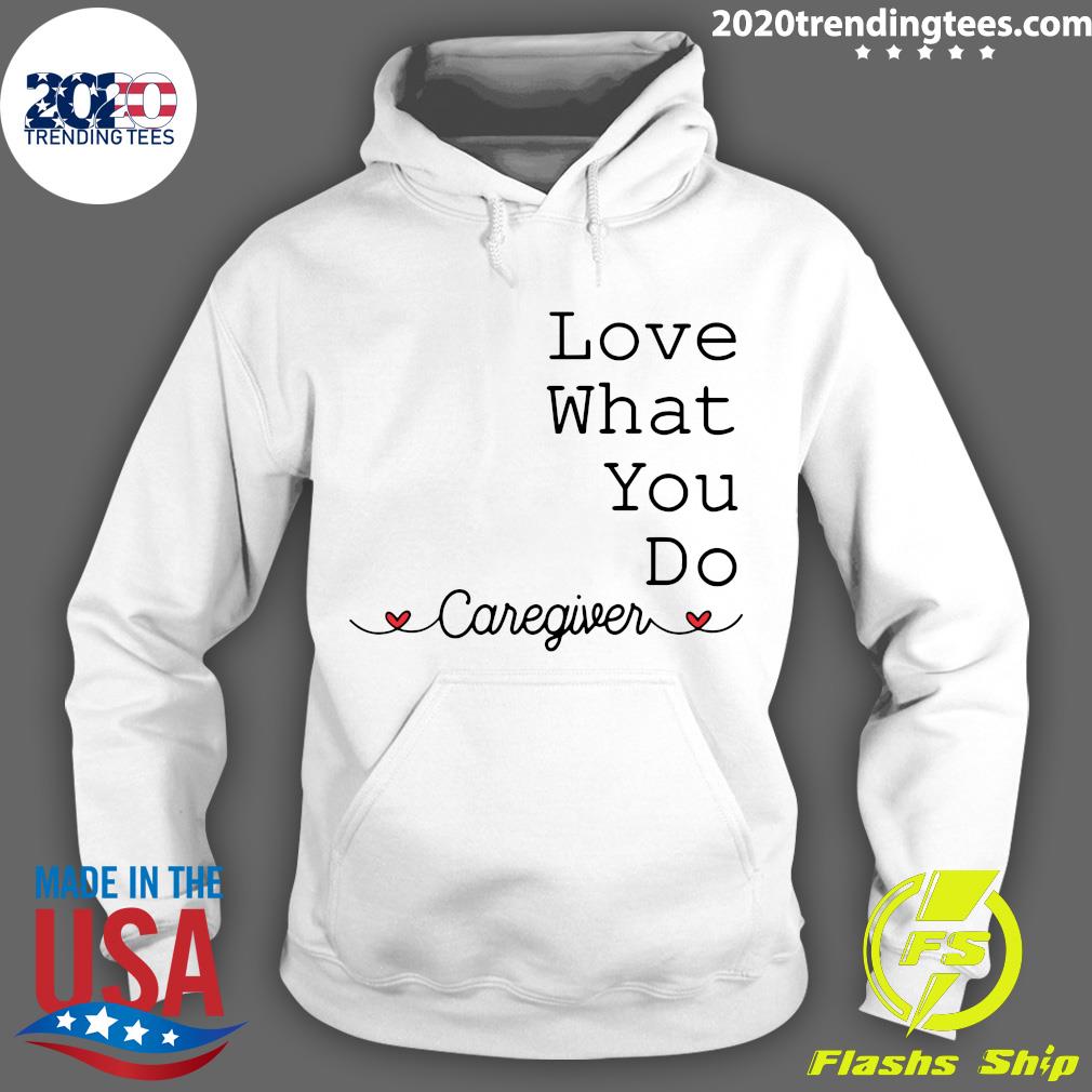 Love What You Do Caregiver - Adult & Kids T-Shirts, Sweatshirts & Hoodies apparel design preview 2