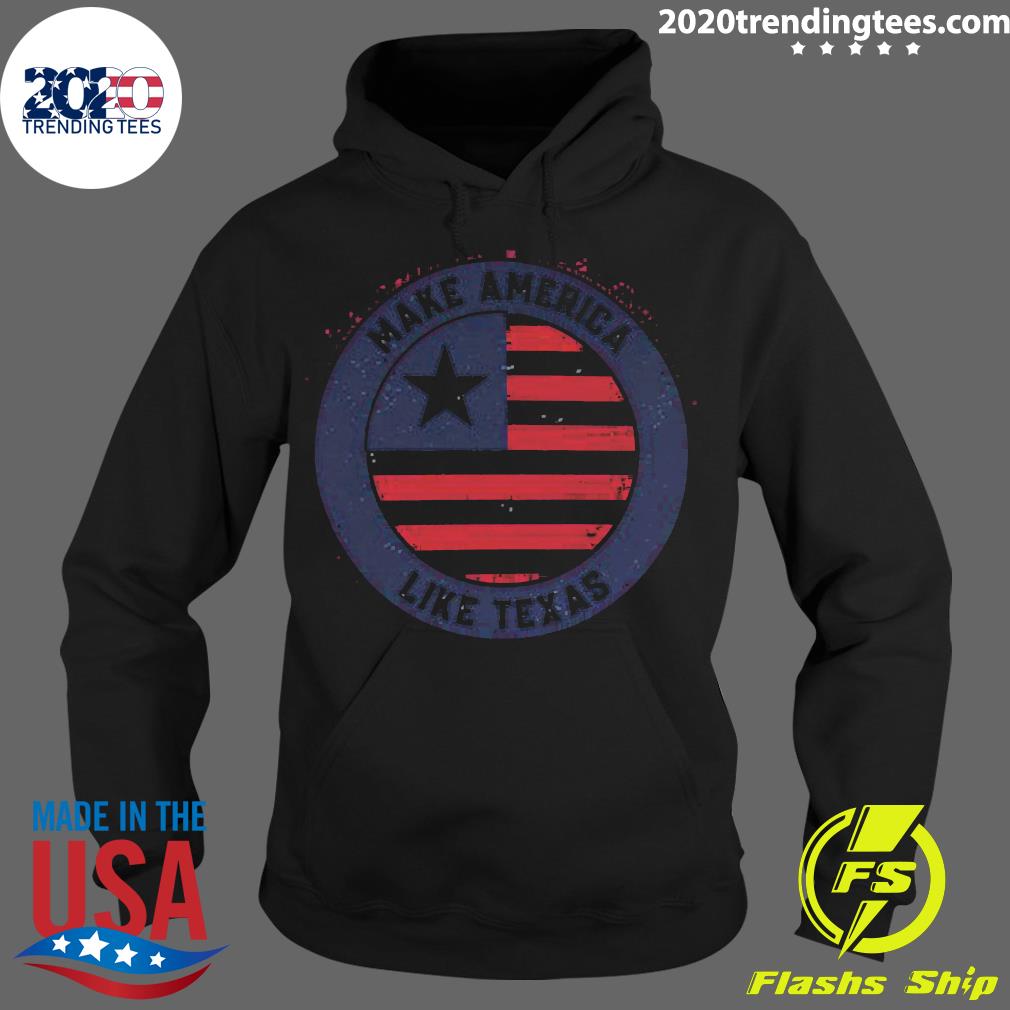 Make America Like Texas - Adult & Kids T-Shirts, Sweatshirts & Hoodies apparel design preview 2