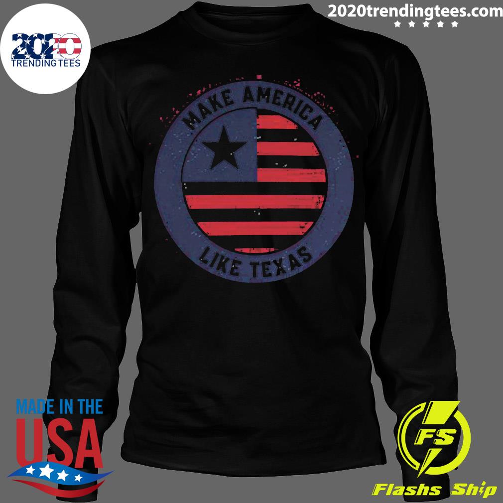 Make America Like Texas - Adult & Kids T-Shirts, Sweatshirts & Hoodies apparel design preview 4