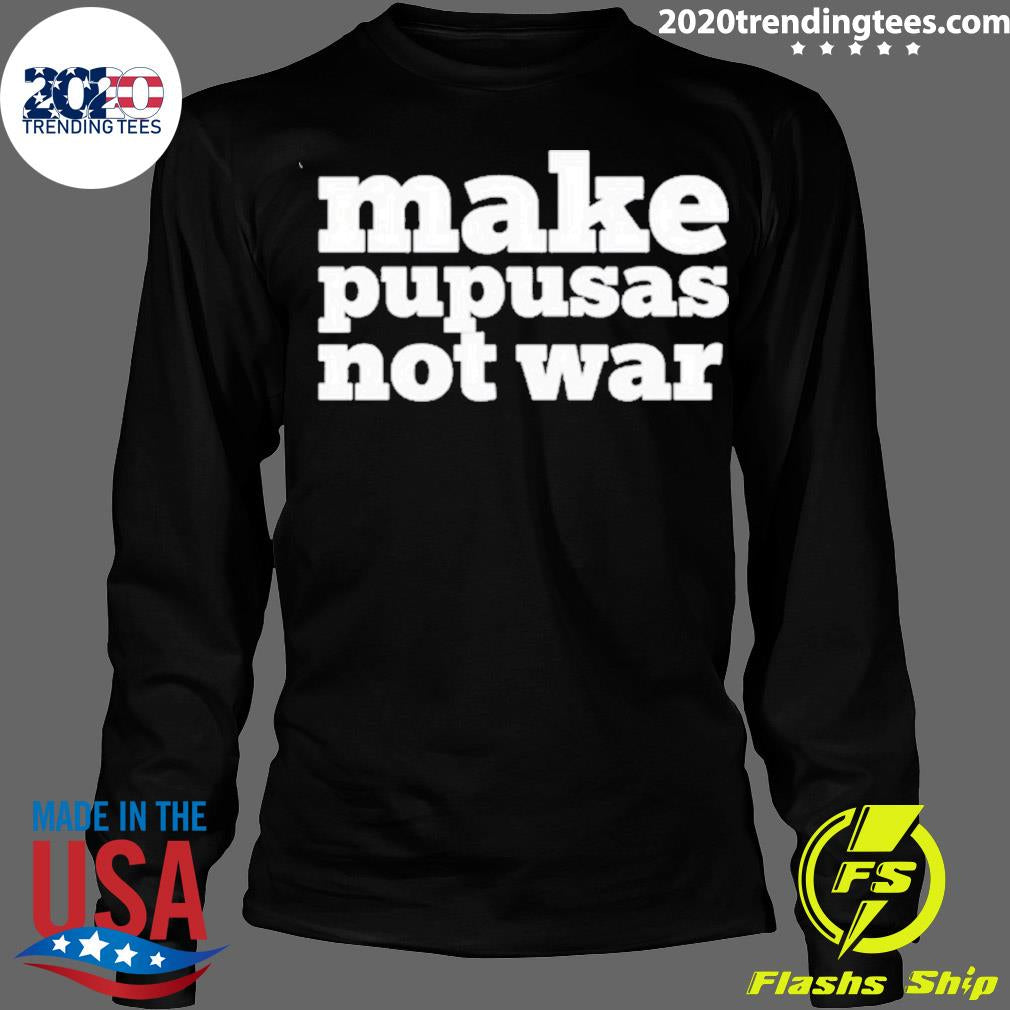Make Pupusas Not War - Adult & Kids T-Shirts, Sweatshirts & Hoodies apparel design preview 4