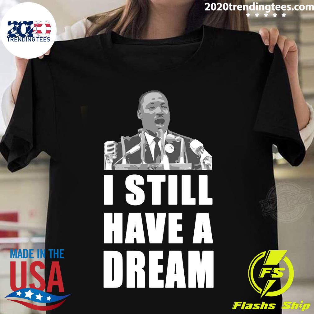 Martin Luther King Jr I Still Have A Dream - Adult & Kids T-Shirts, Sweatshirts & Hoodies apparel design preview 1