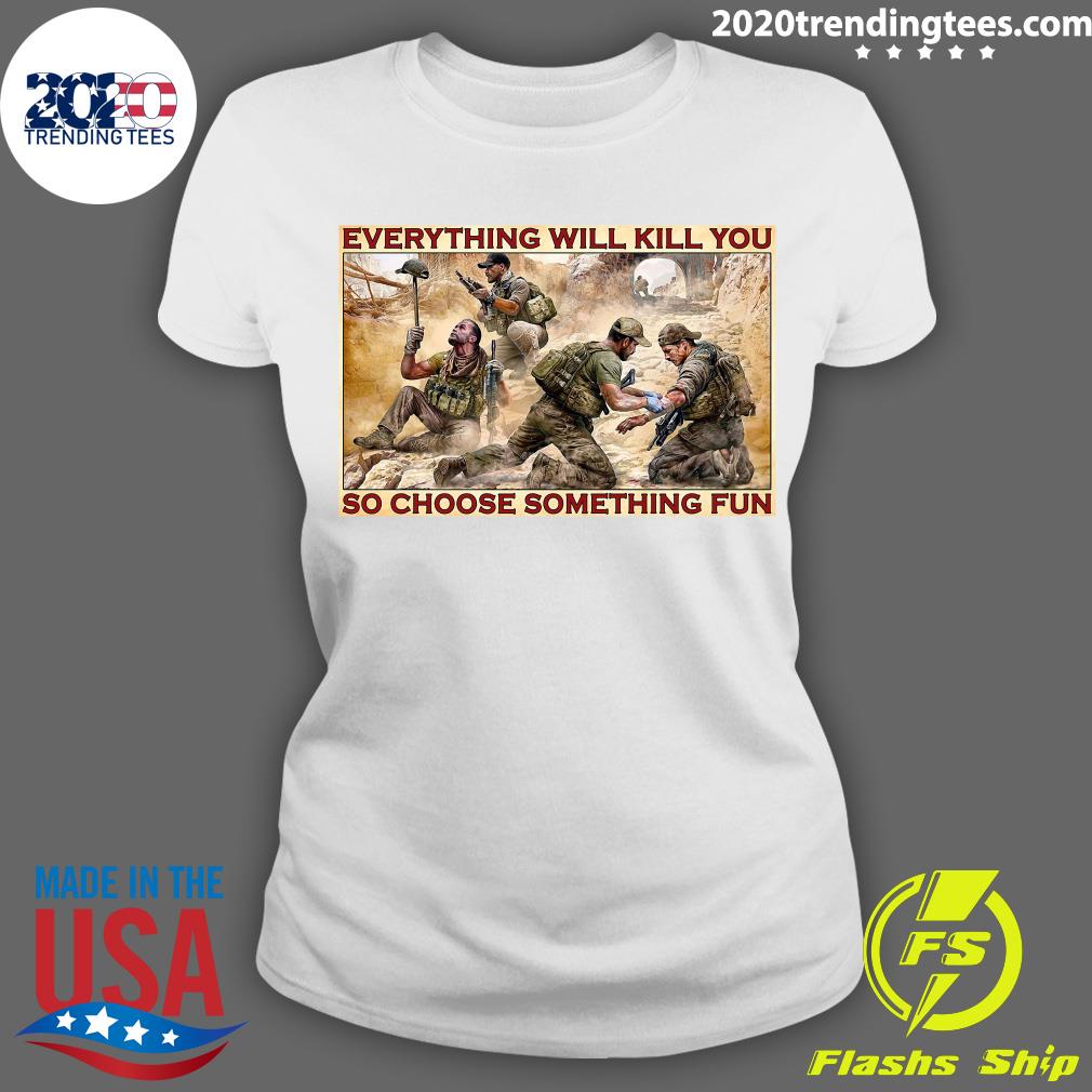 Military Everything Will Kill You So Choose Something - Adult & Kids T-Shirts, Sweatshirts & Hoodies apparel design preview 3