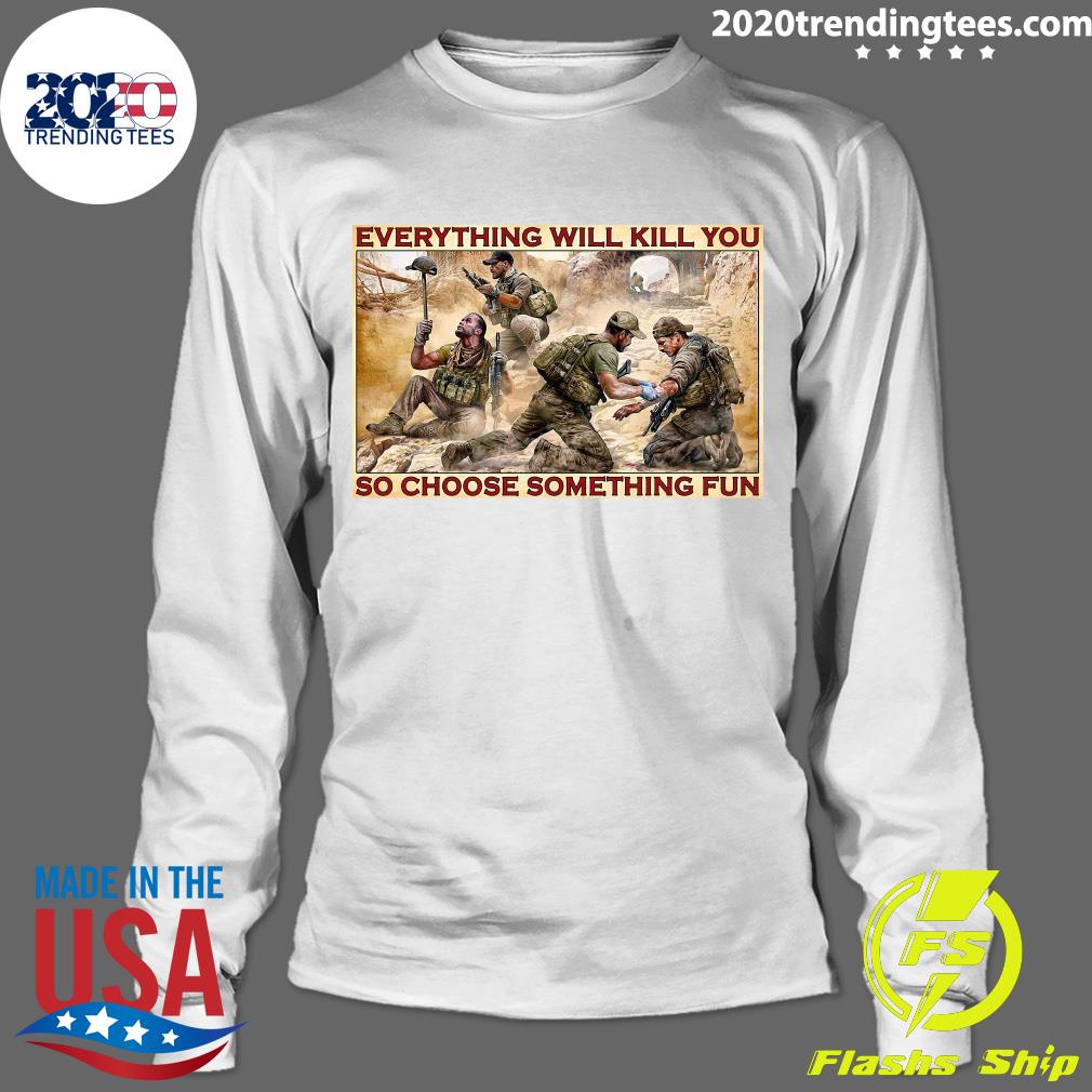 Military Everything Will Kill You So Choose Something - Adult & Kids T-Shirts, Sweatshirts & Hoodies apparel design preview 4