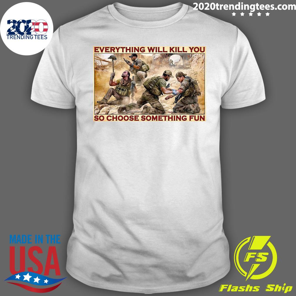 Military Everything Will Kill You So Choose Something - Adult & Kids T-Shirts, Sweatshirts & Hoodies apparel design preview 1