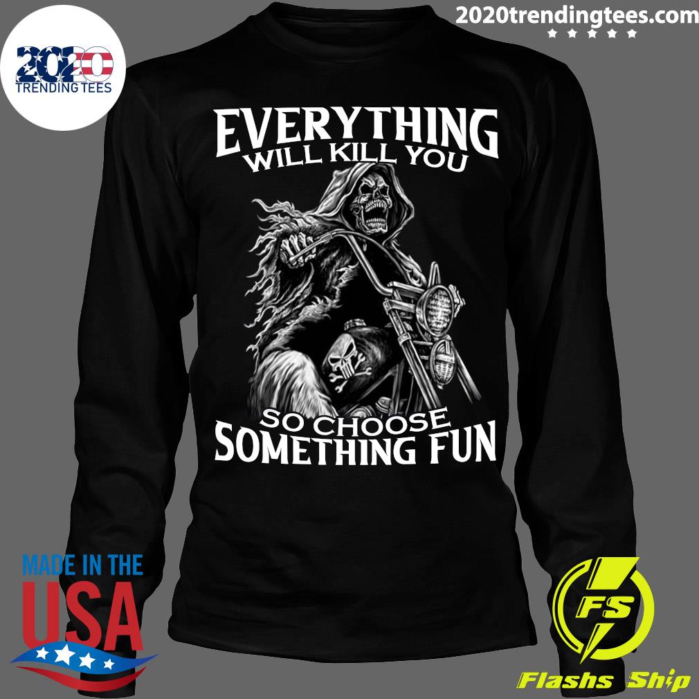 Motorcycle Skeleton Everything Will Kill You So - Adult & Kids T-Shirts, Sweatshirts & Hoodies apparel design preview 4
