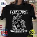 Motorcycle Skeleton Everything Will Kill You So - Adult & Kids T-Shirts, Sweatshirts & Hoodies apparel design preview 1