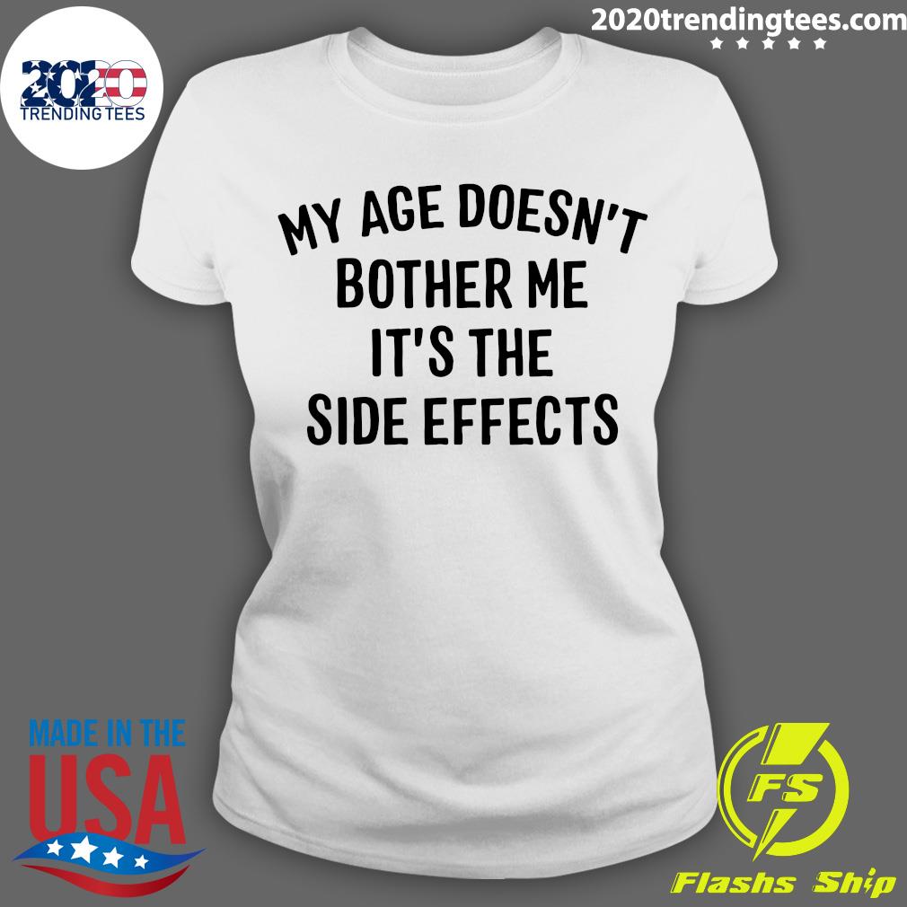My Age Doesn't Bother Me It's The Side Effects - Adult & Kids T-Shirts, Sweatshirts & Hoodies apparel design preview 3