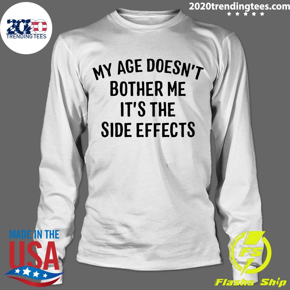 My Age Doesn't Bother Me It's The Side Effects - Adult & Kids T-Shirts, Sweatshirts & Hoodies apparel design preview 4