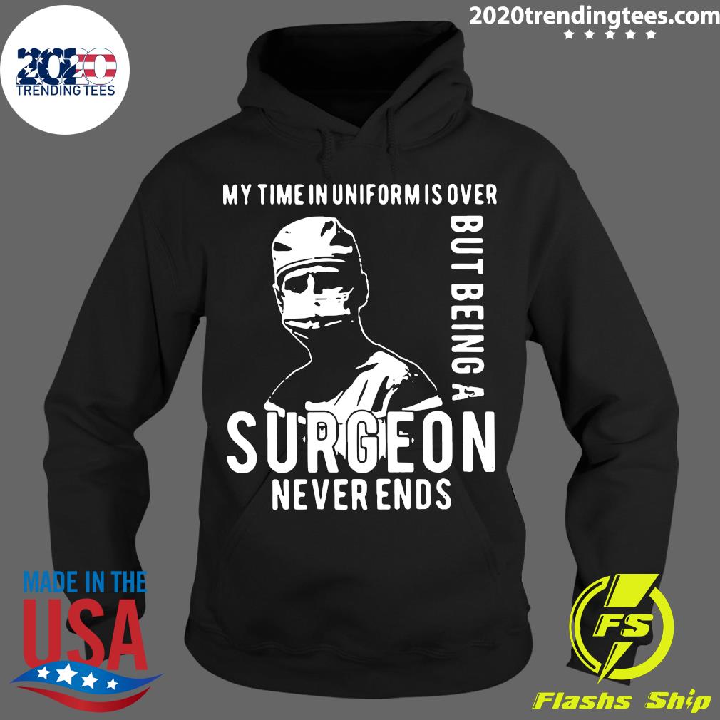My Time In Uniform Is Over But Being A Surgeon Never - Adult & Kids T-Shirts, Sweatshirts & Hoodies apparel design preview 2