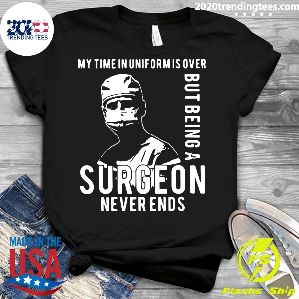 My Time In Uniform Is Over But Being A Surgeon Never - Adult & Kids T-Shirts, Sweatshirts & Hoodies apparel design preview 3