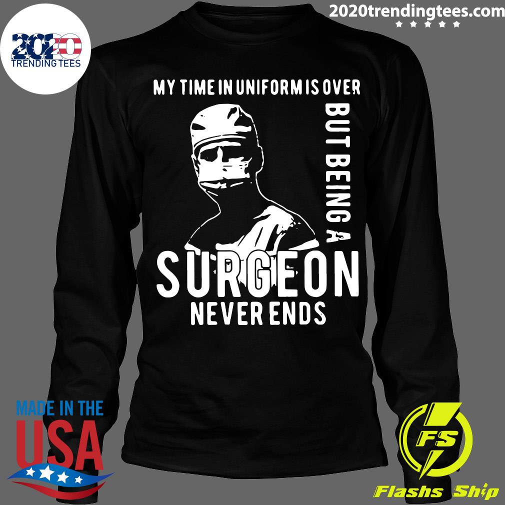 My Time In Uniform Is Over But Being A Surgeon Never - Adult & Kids T-Shirts, Sweatshirts & Hoodies apparel design preview 4