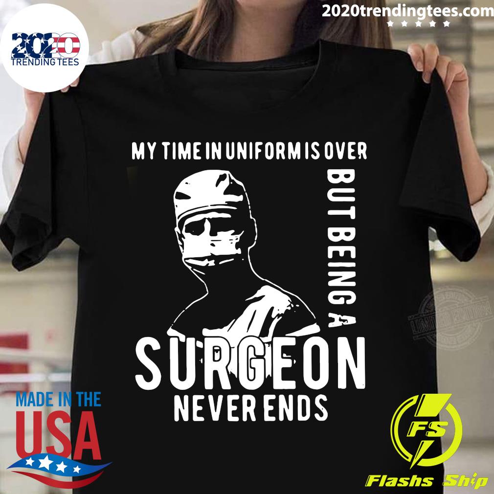My Time In Uniform Is Over But Being A Surgeon Never - Adult & Kids T-Shirts, Sweatshirts & Hoodies apparel design preview 1