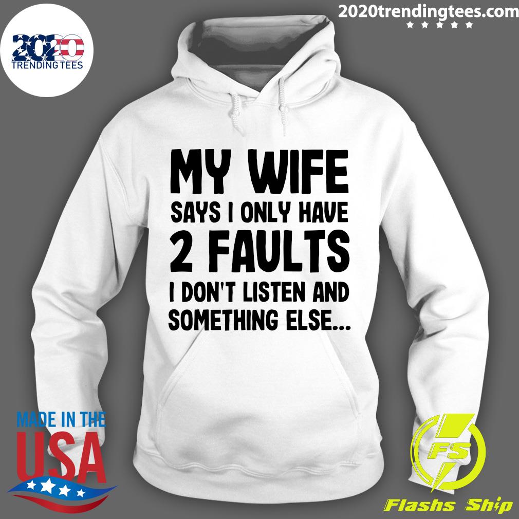 My Wife Says I Only Have 2 Faults Don't Listen And - Adult & Kids T-Shirts, Sweatshirts & Hoodies apparel design preview 2