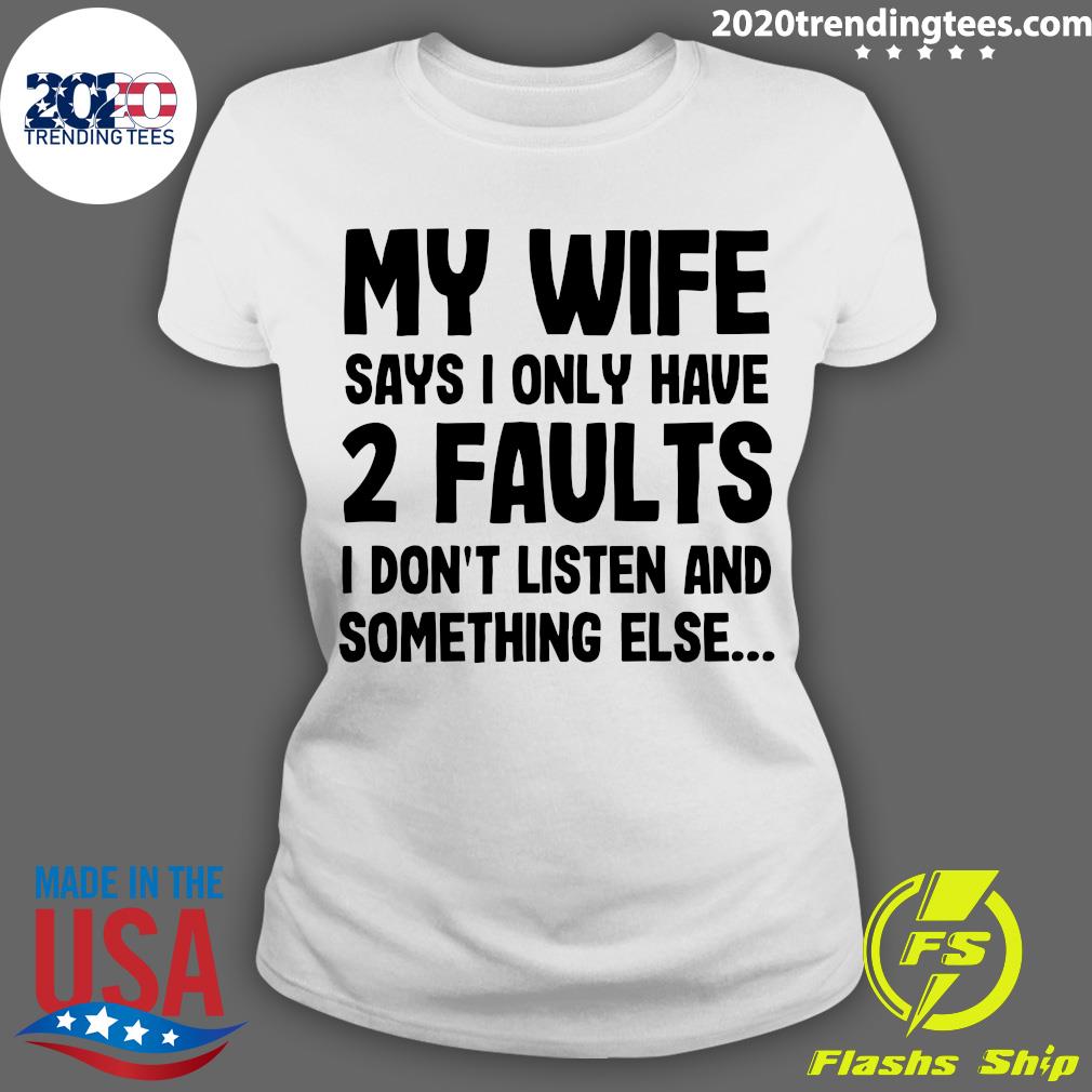 My Wife Says I Only Have 2 Faults Don't Listen And - Adult & Kids T-Shirts, Sweatshirts & Hoodies apparel design preview 3