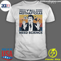 Neil Degrasse Tyson Y'all Mothafuckas Need Science - Adult & Kids T-Shirts, Sweatshirts & Hoodies apparel design preview 1