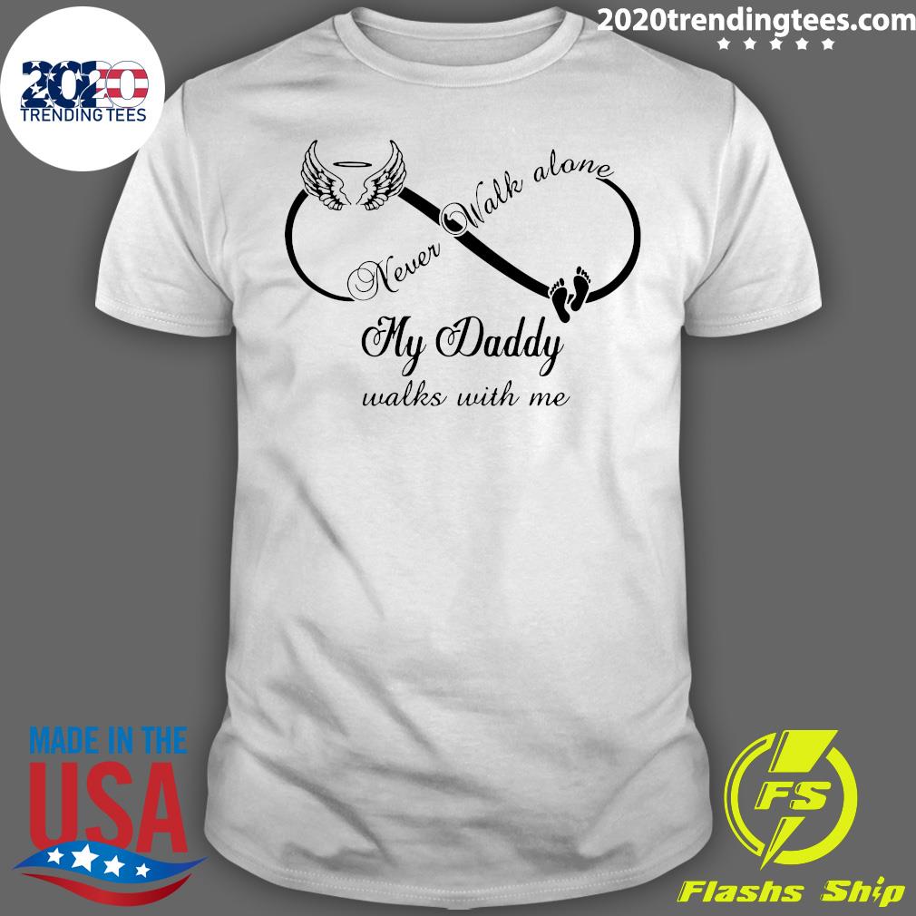 Never Walk Alone My Daddy Walks With Me - Adult & Kids T-Shirts, Sweatshirts & Hoodies apparel design preview 1